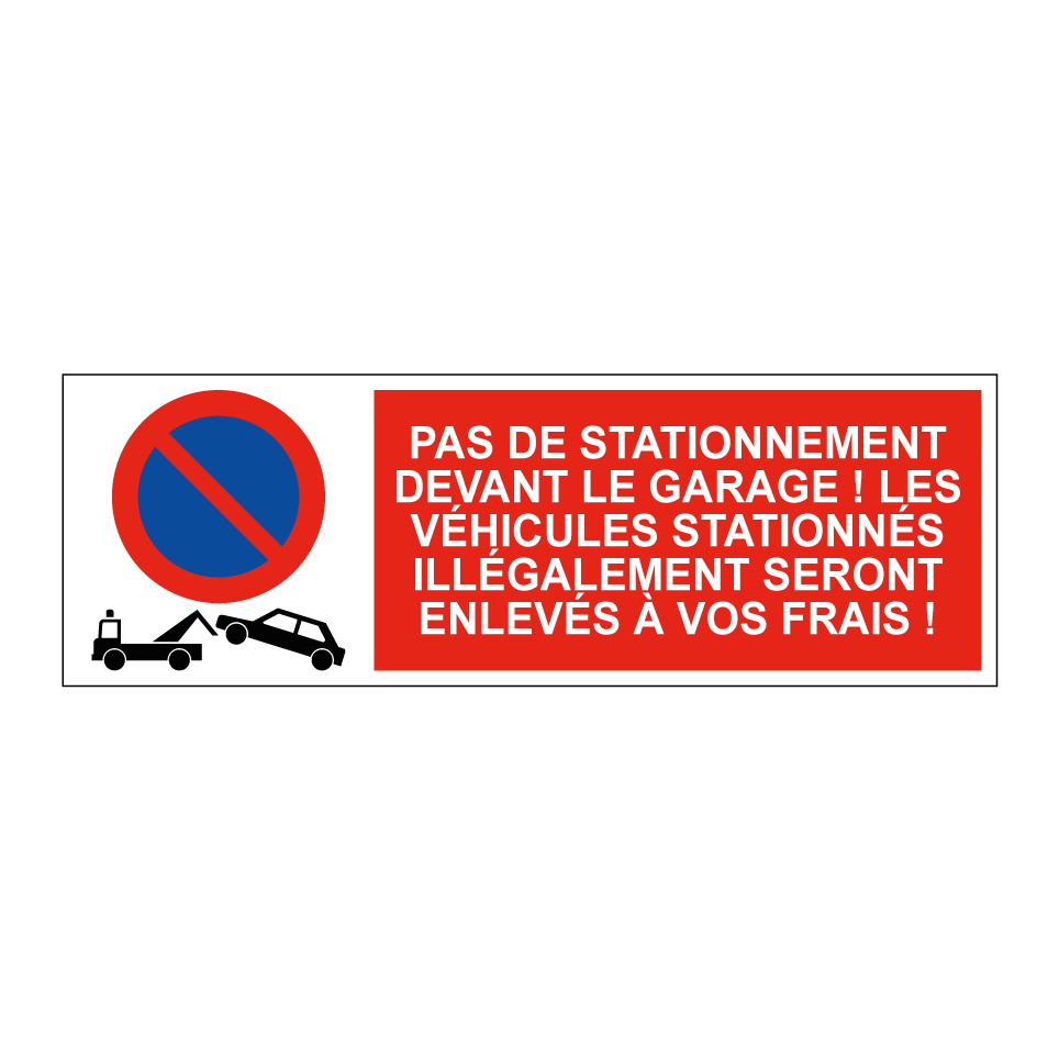Pas de stationnement devant le garage ! Les véhicules stationnés illégalement seront enlevés à vos frais !