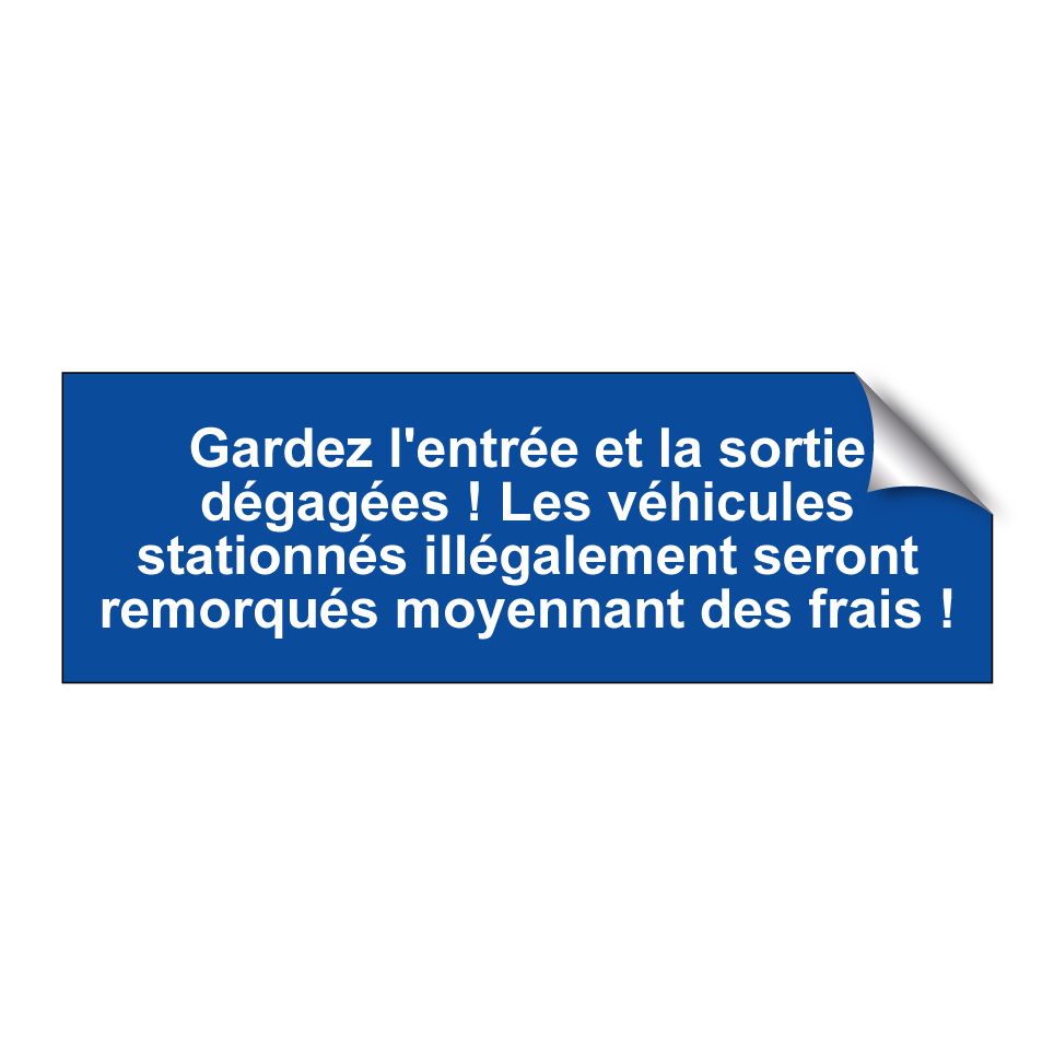 Gardez l'entrée et la sortie dégagées ! Les véhicules stationnés illégalement seront remorqués moyennant des frais !