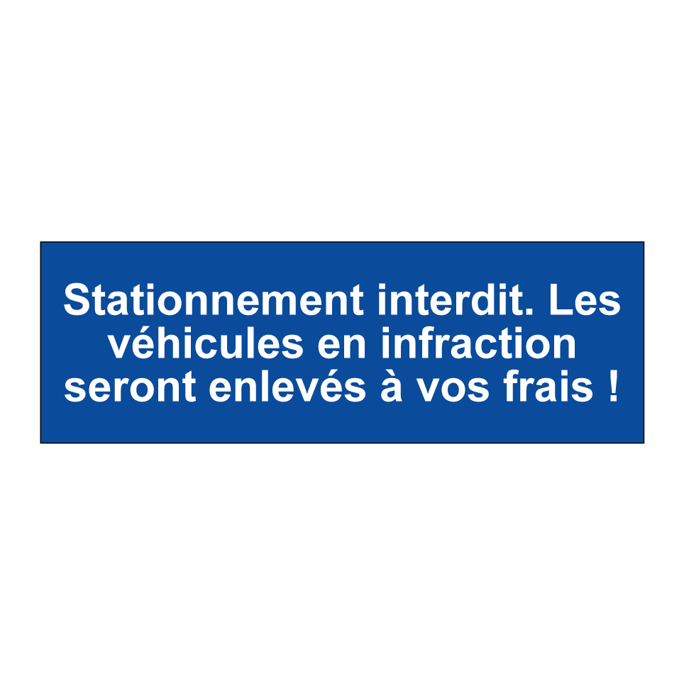 Stationnement interdit. Les véhicules en infraction seront enlevés à vos frais !