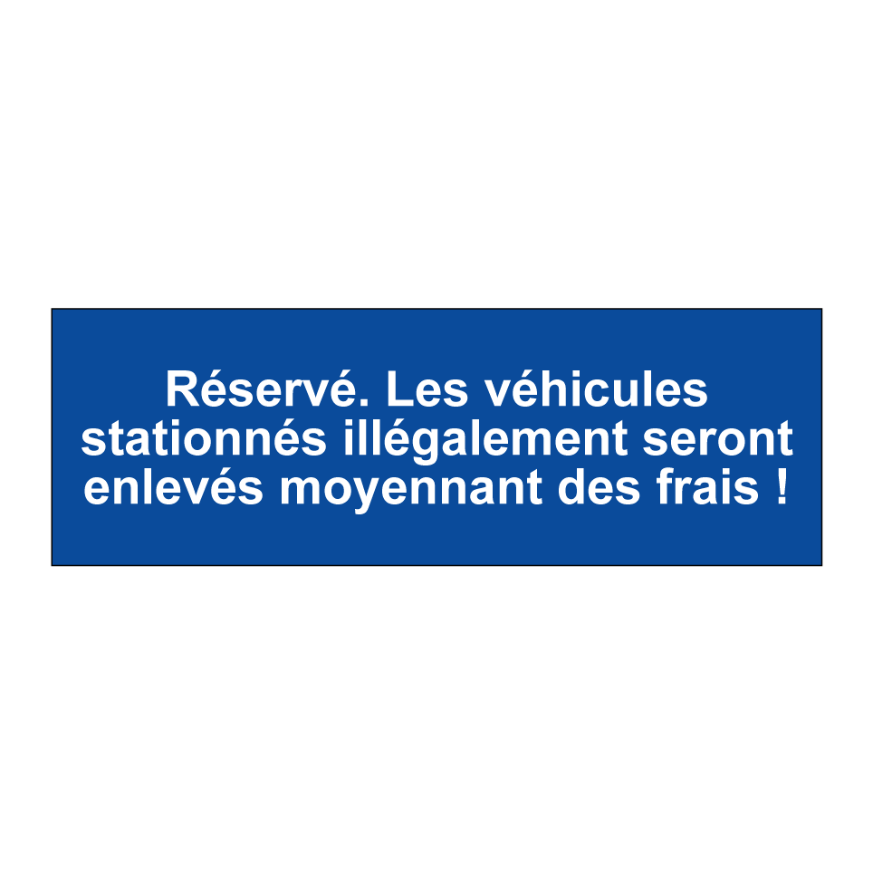 Réservé. Les véhicules stationnés illégalement seront enlevés moyennant des frais !