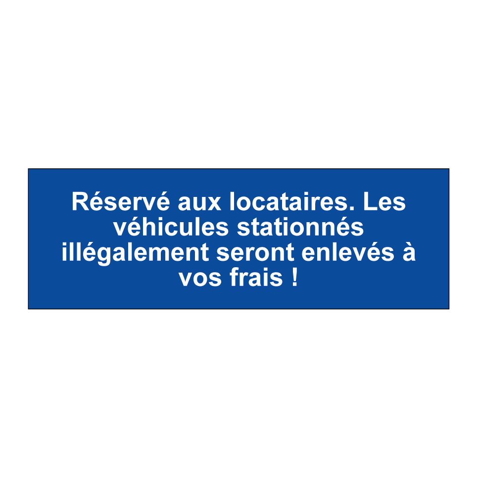 Réservé aux locataires. Les véhicules stationnés illégalement seront enlevés à vos frais !