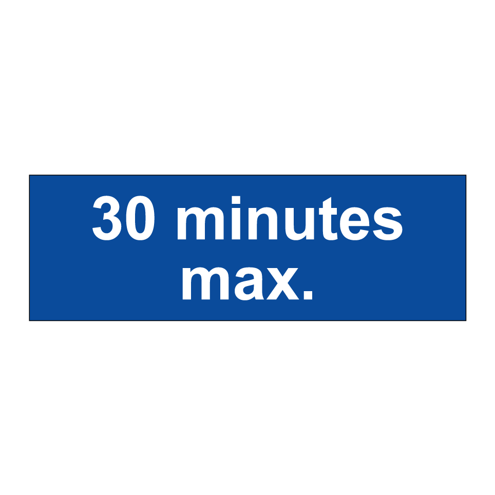 30 minutes max.