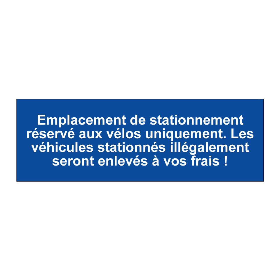Emplacement de stationnement réservé aux vélos uniquement. Les véhicules stationnés illégalement seront enlevés à vos frais !