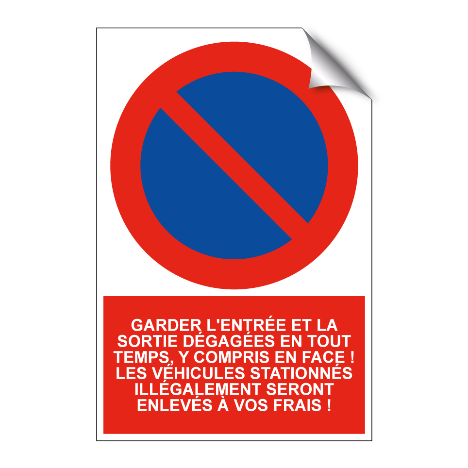 Garder l'entrée et la sortie dégagées en tout temps, y compris en face ! Les véhicules stationnés illégalement seront enlevés à vos frais !
