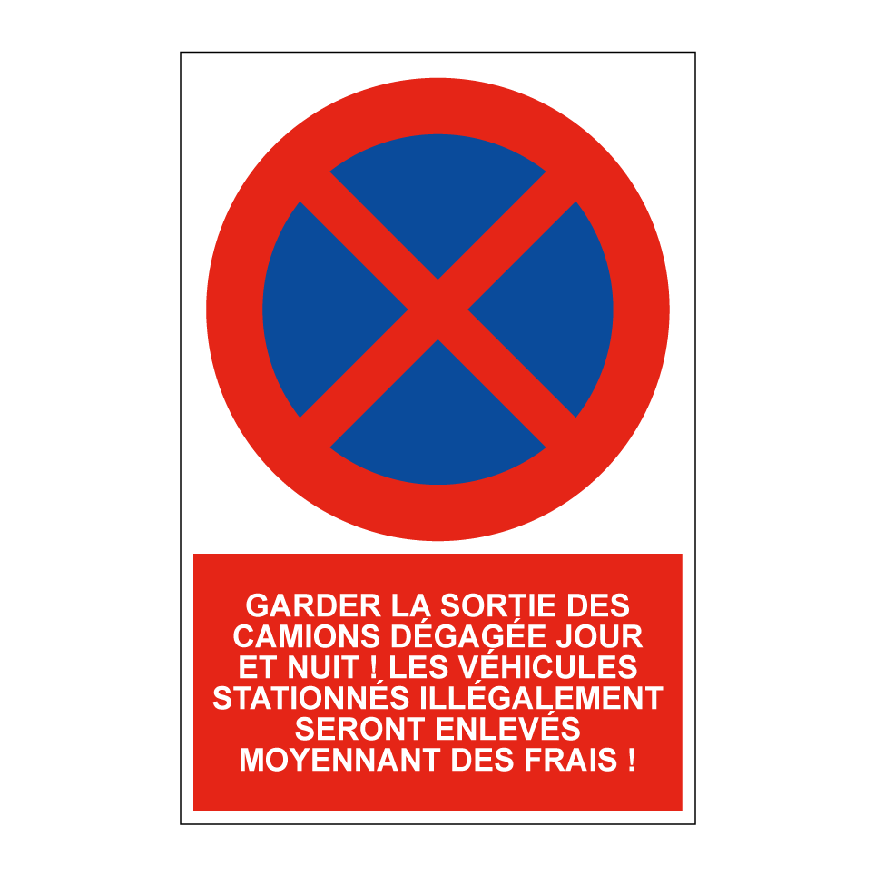 Garder la sortie des camions dégagée jour et nuit ! Les véhicules stationnés illégalement seront enlevés moyennant des frais !