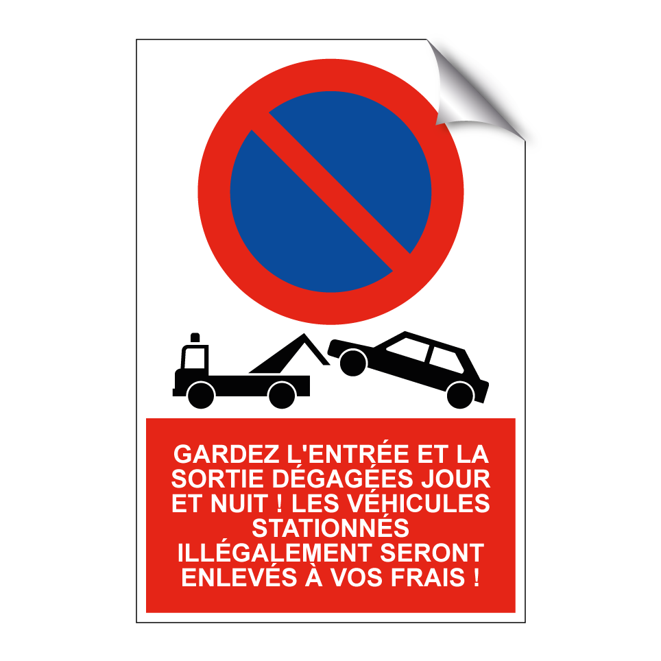 Gardez l'entrée et la sortie dégagées jour et nuit ! Les véhicules stationnés illégalement seront enlevés à vos frais !