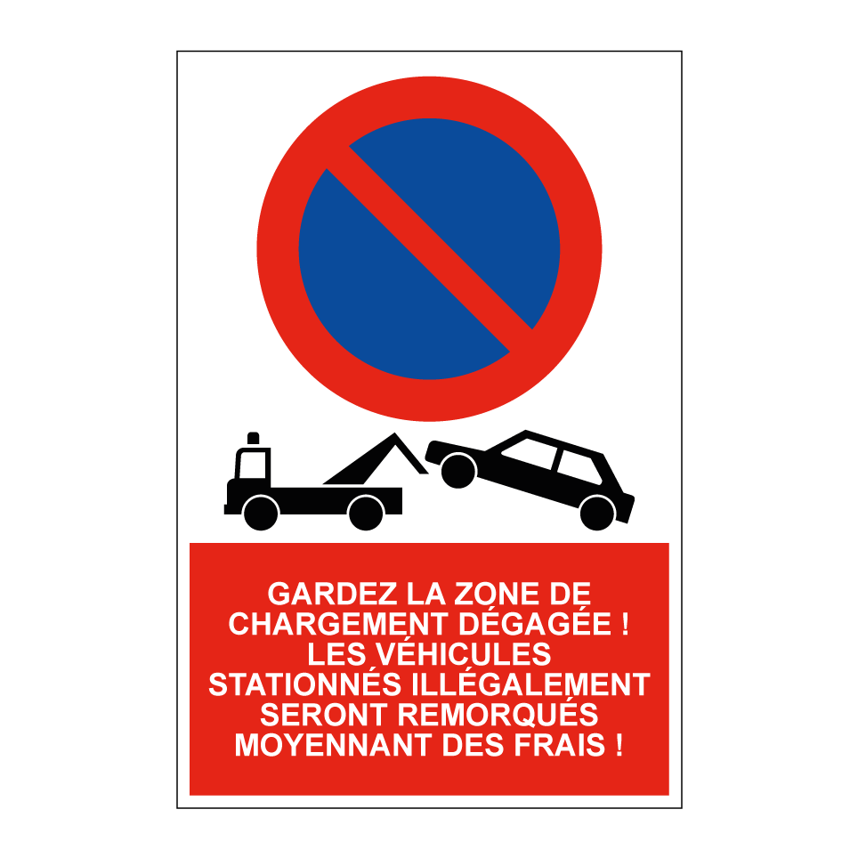 Gardez la zone de chargement dégagée ! Les véhicules stationnés illégalement seront remorqués moyennant des frais !
