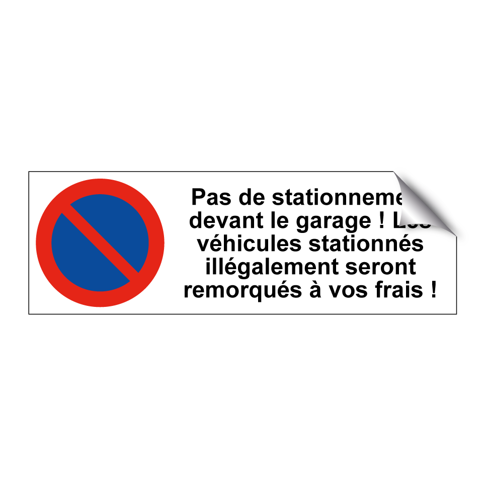 Pas de stationnement devant le garage ! Les véhicules stationnés illégalement seront remorqués à vos frais !