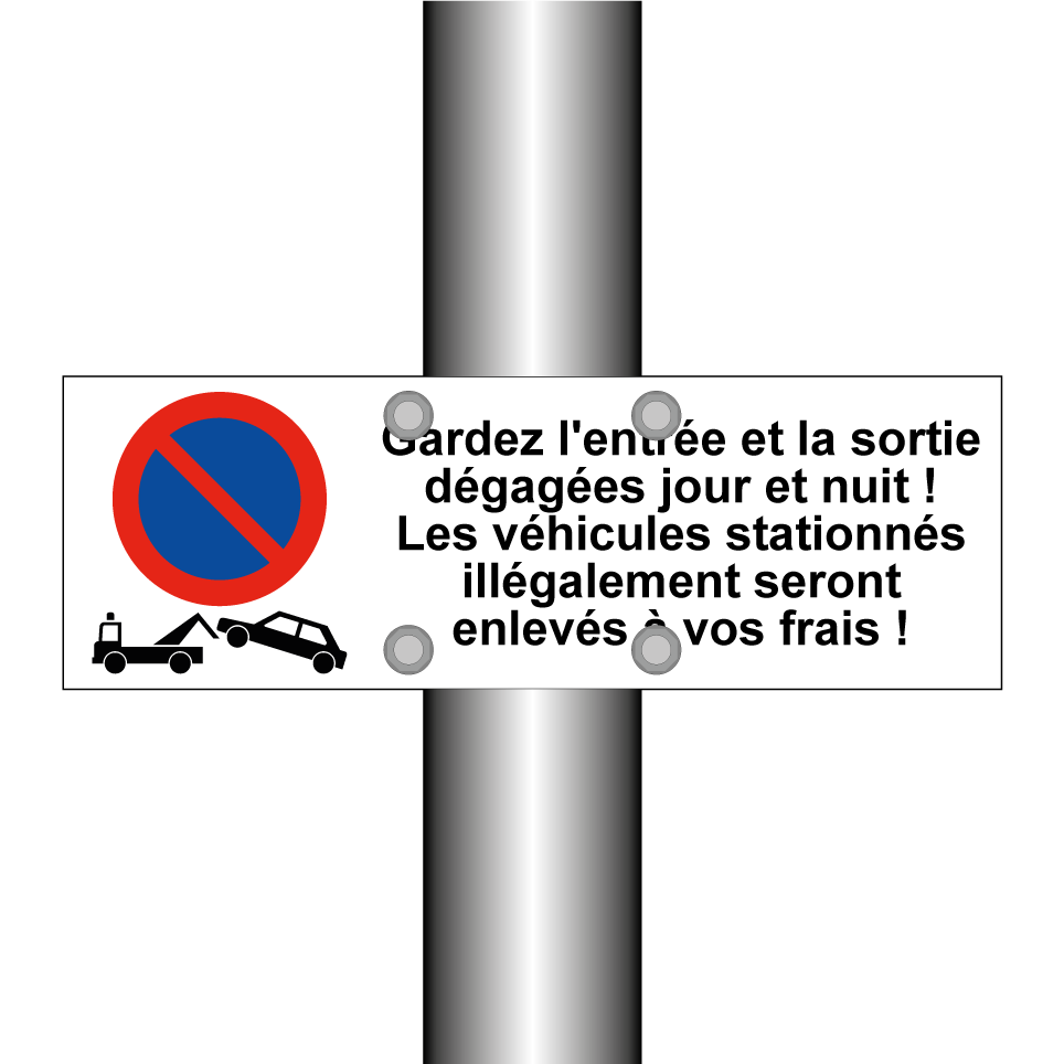 Gardez l'entrée et la sortie dégagées jour et nuit ! Les véhicules stationnés illégalement seront enlevés à vos frais !