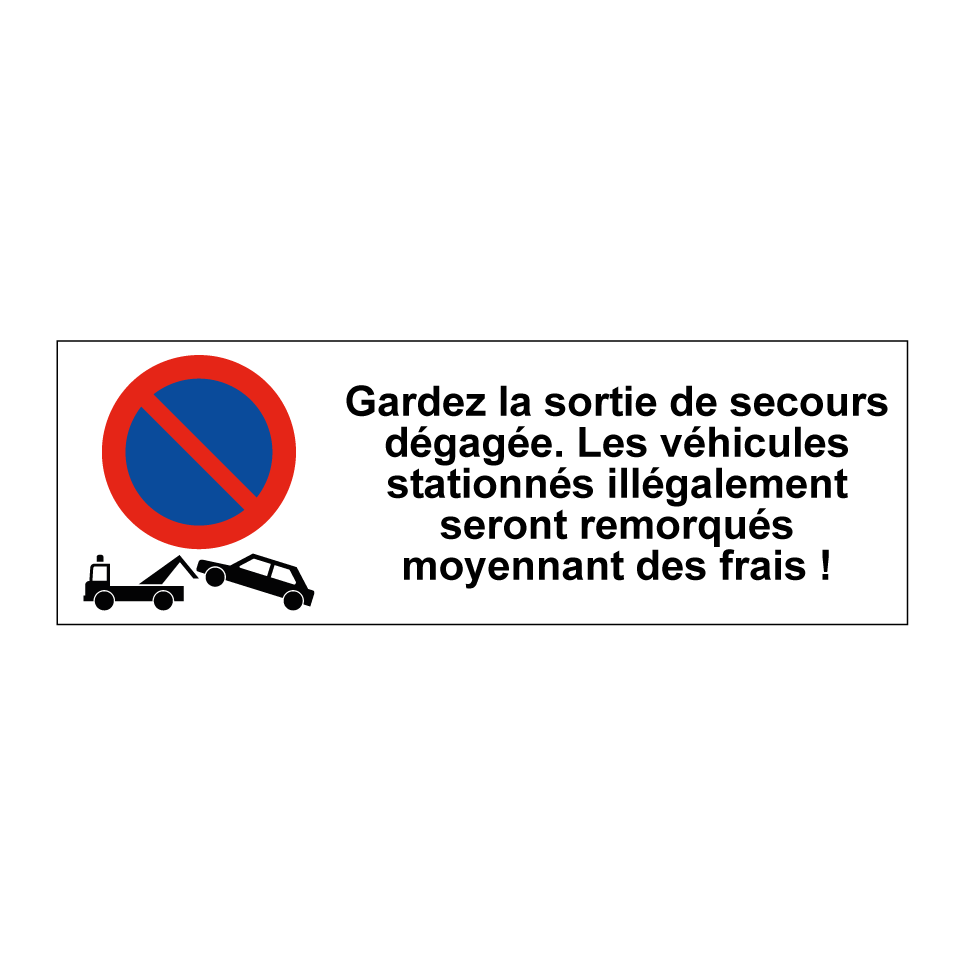 Gardez la sortie de secours dégagée. Les véhicules stationnés illégalement seront remorqués moyennant des frais !