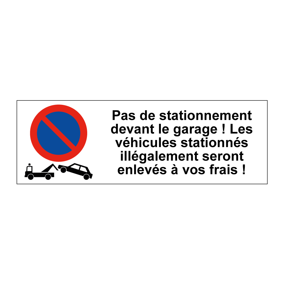 Pas de stationnement devant le garage ! Les véhicules stationnés illégalement seront enlevés à vos frais !