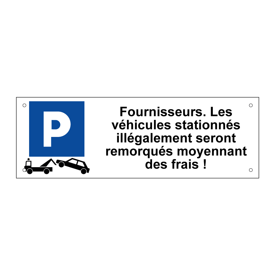 Fournisseurs. Les véhicules stationnés illégalement seront remorqués moyennant des frais !