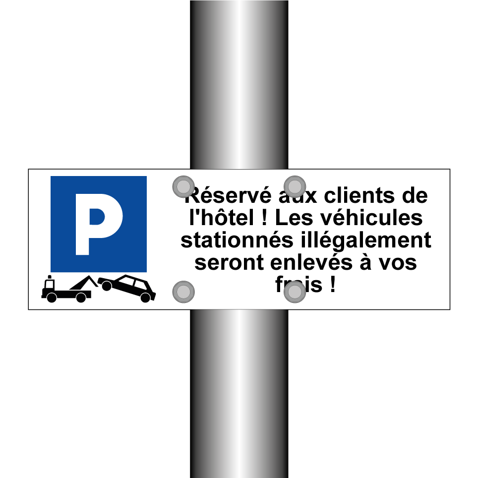 Réservé aux clients de l'hôtel ! Les véhicules stationnés illégalement seront enlevés à vos frais !