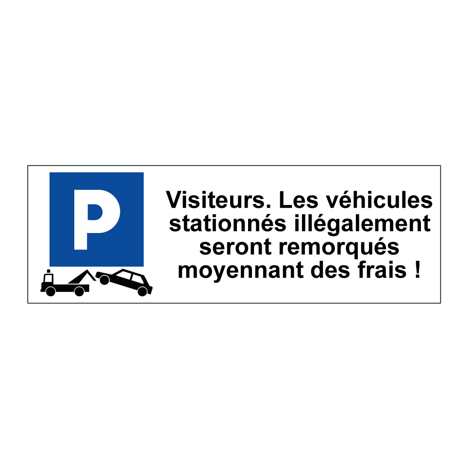 Visiteurs. Les véhicules stationnés illégalement seront remorqués moyennant des frais !