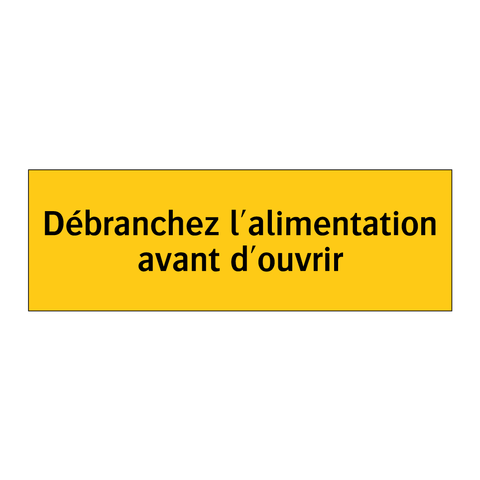 Débranchez l'alimentation avant d'ouvrir