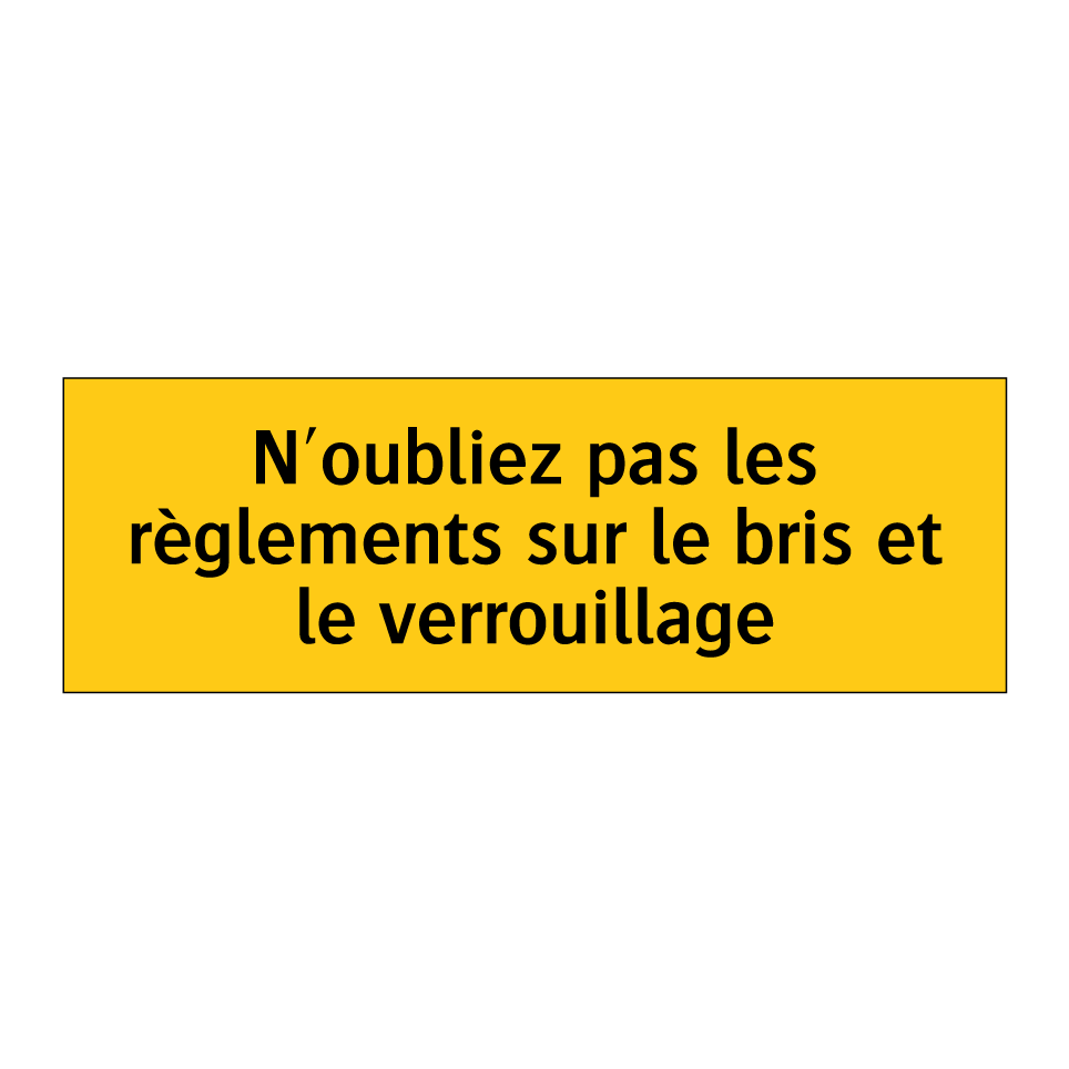 N'oubliez pas les règlements sur le bris et le verrouillage