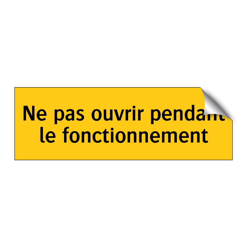 Ne pas ouvrir pendant le fonctionnement