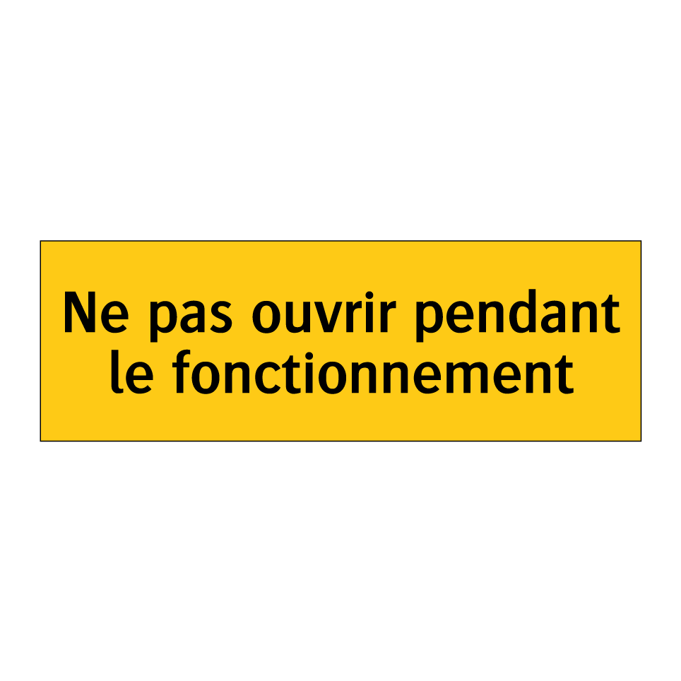 Ne pas ouvrir pendant le fonctionnement