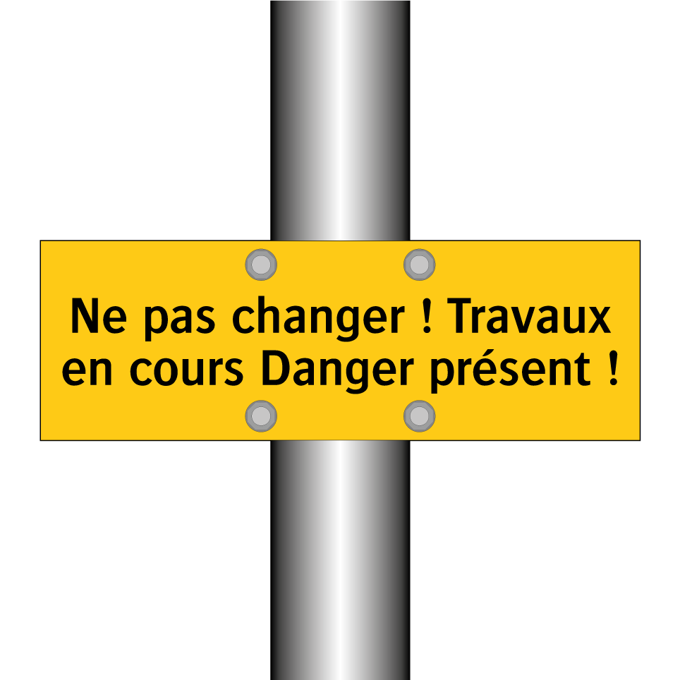 Ne pas changer ! Travaux en cours Danger présent !