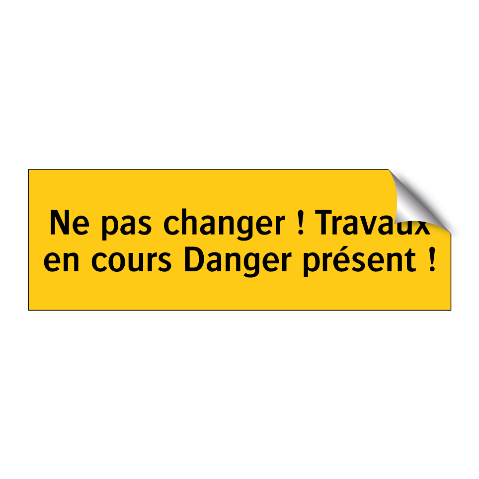 Ne pas changer ! Travaux en cours Danger présent !