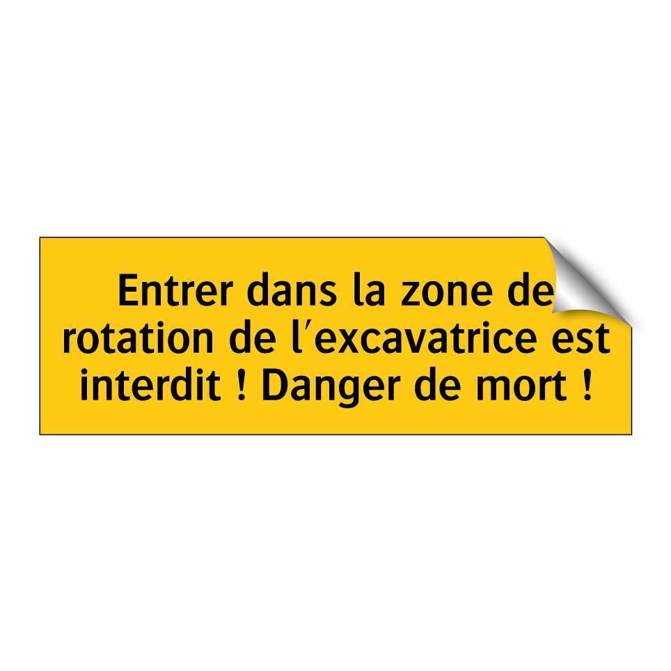 Entrer dans la zone de rotation de l'excavatrice est interdit ! Danger de mort !