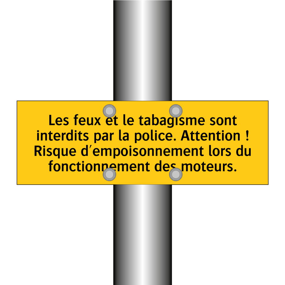 Les feux et le tabagisme sont interdits par la police. Attention ! Risque d'empoisonnement lors du fonctionnement des moteurs