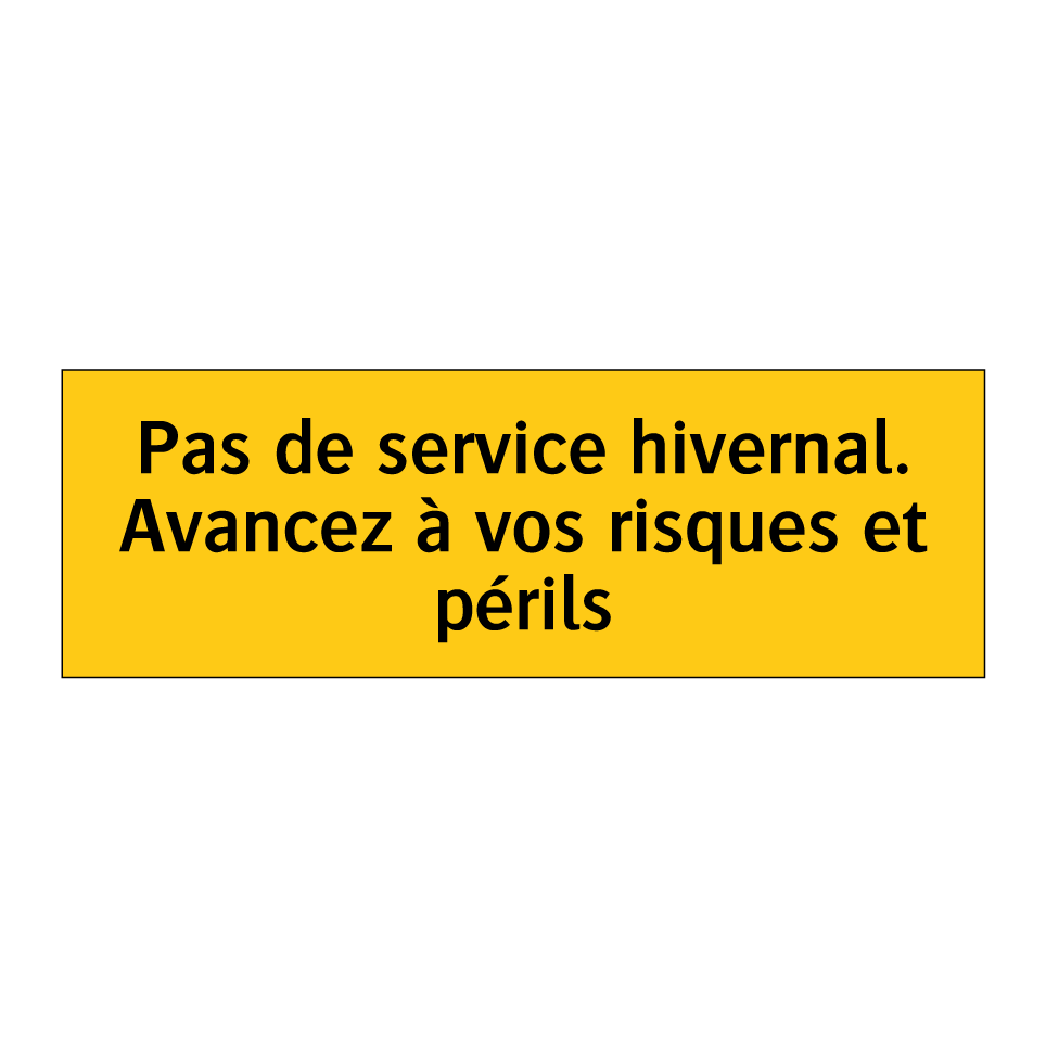 Pas de service hivernal. Avancez à vos risques et périls