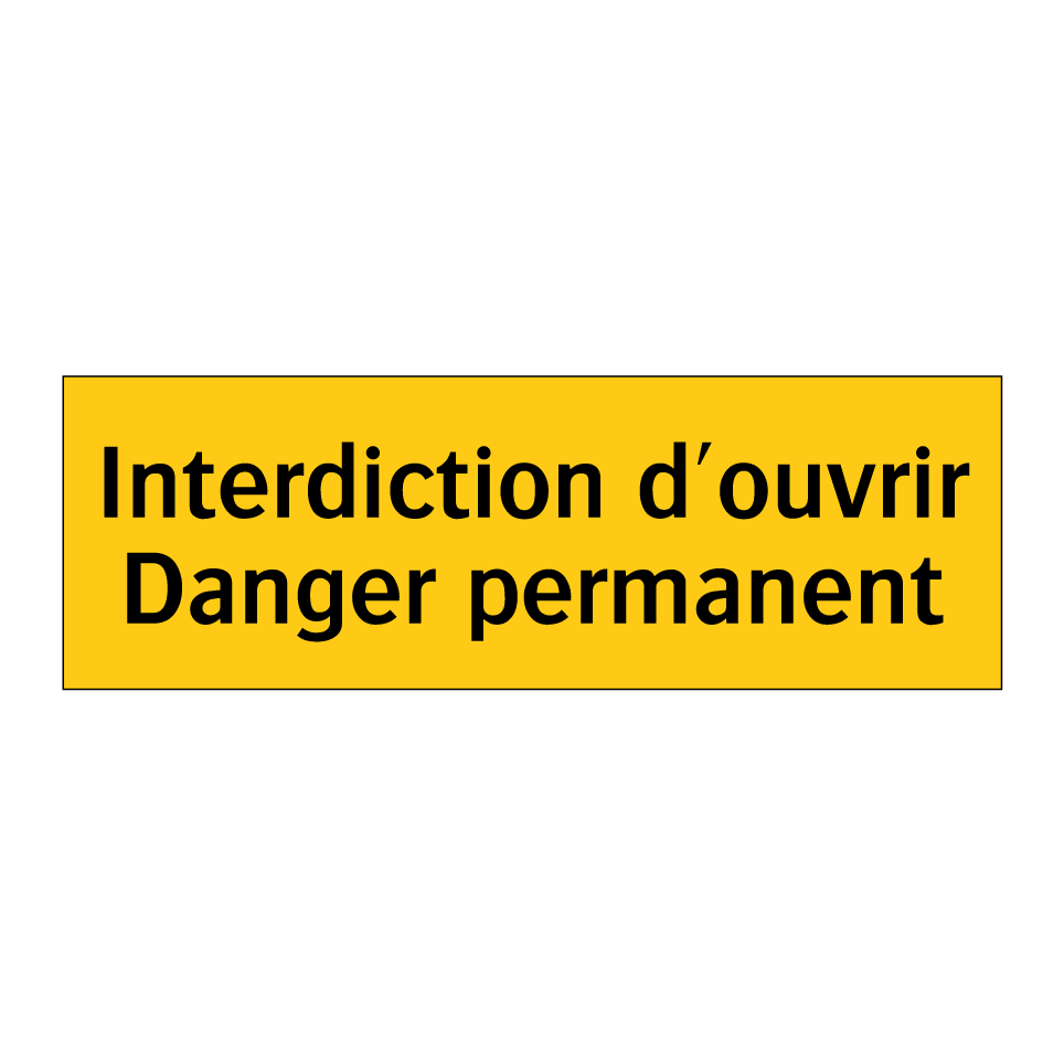 Interdiction d'ouvrir Danger permanent