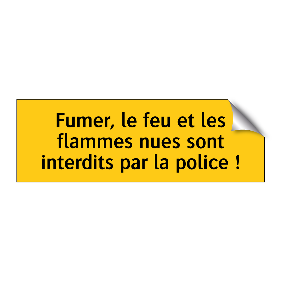 Fumer, le feu et les flammes nues sont interdits par la police !