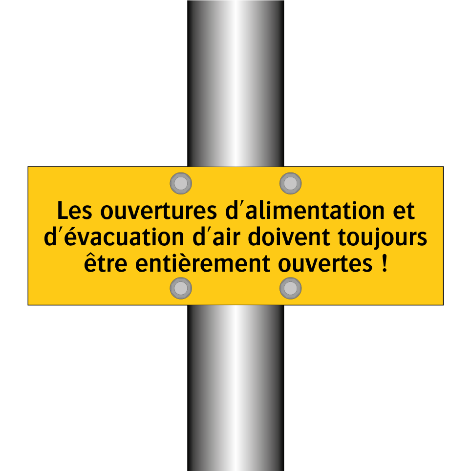 Les ouvertures d'alimentation et d'évacuation d'air doivent toujours être entièrement ouvertes !