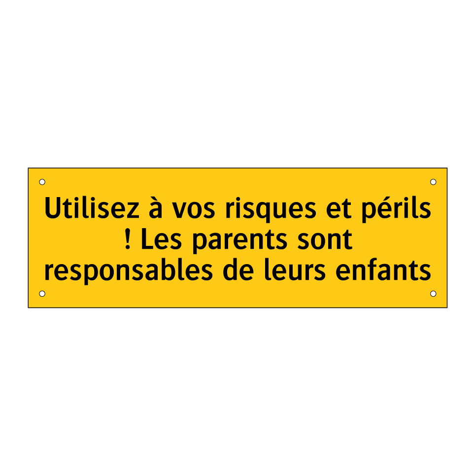 Utilisez à vos risques et périls ! Les parents sont responsables de leurs enfants