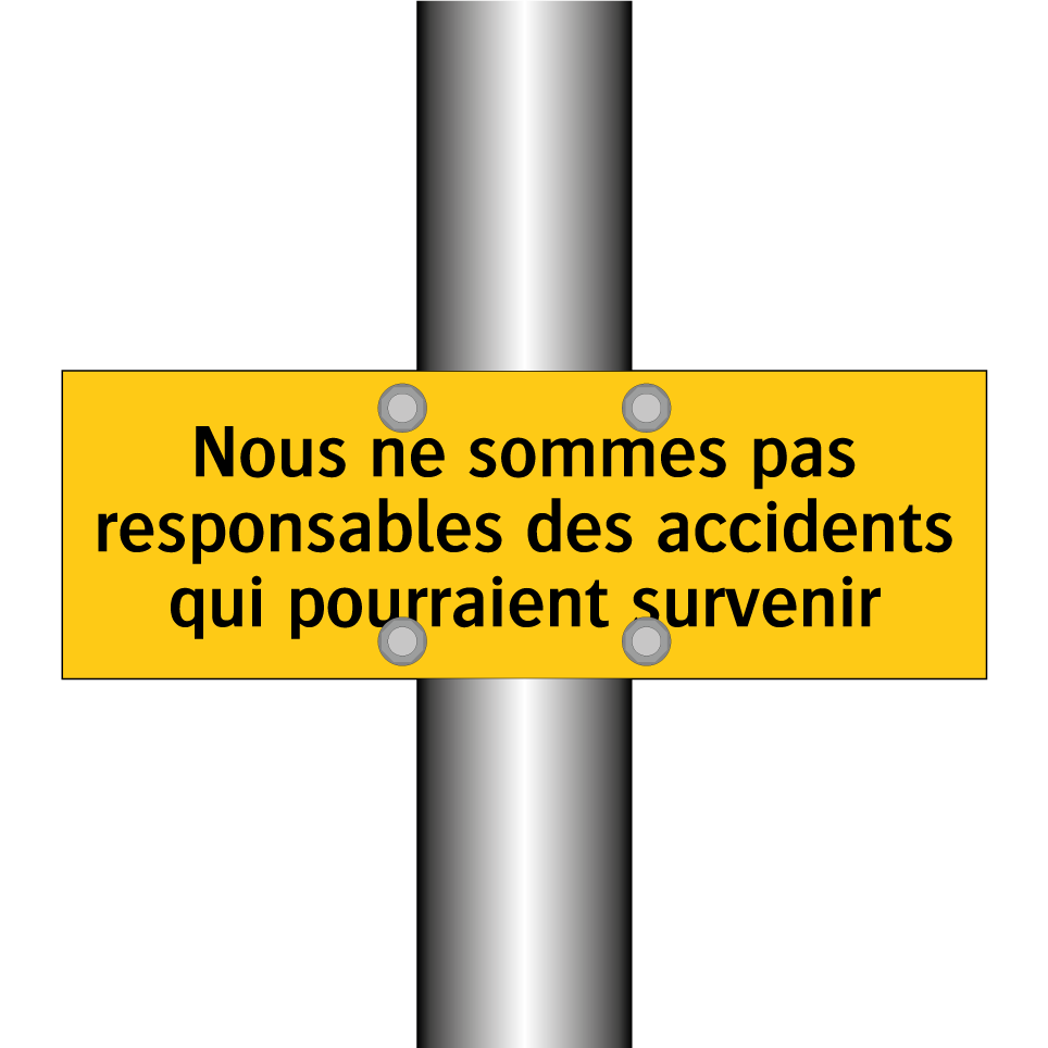 Nous ne sommes pas responsables des accidents qui pourraient survenir