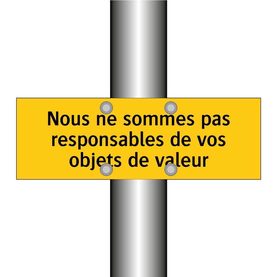 Nous ne sommes pas responsables de vos objets de valeur