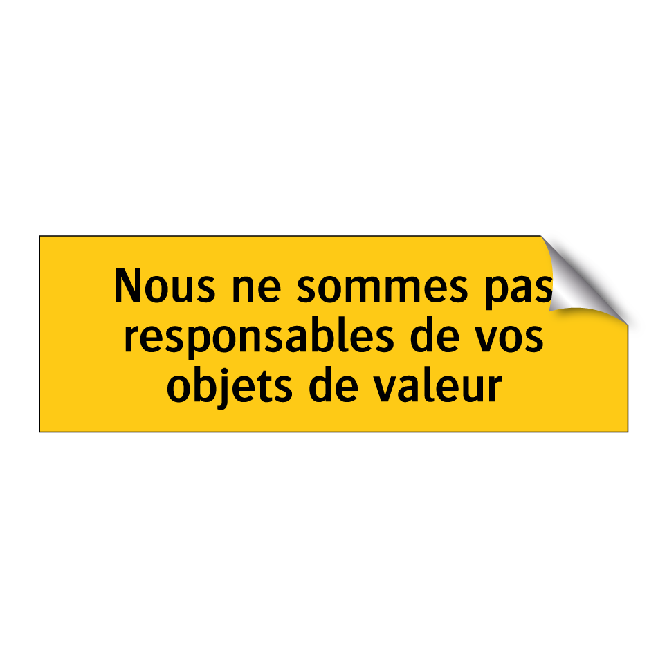 Nous ne sommes pas responsables de vos objets de valeur