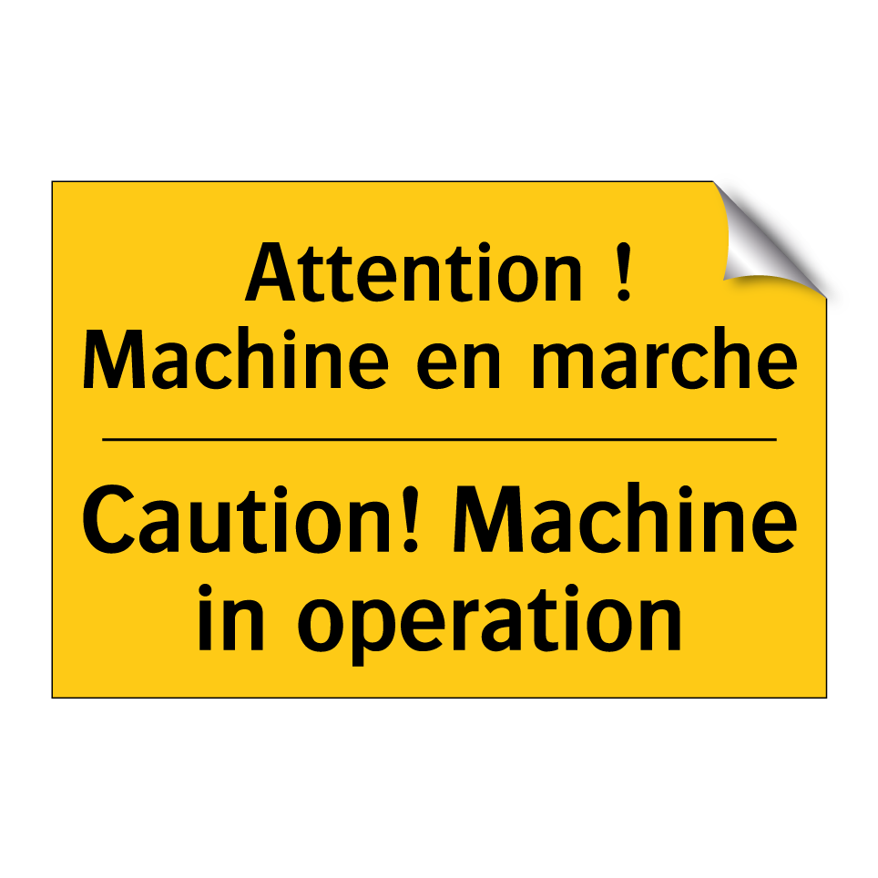 Attention ! Machine en marche - Caution! Machine in operation