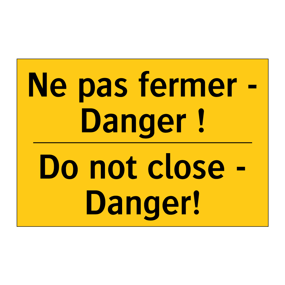 Ne pas fermer - Danger ! - Do not close - Danger!