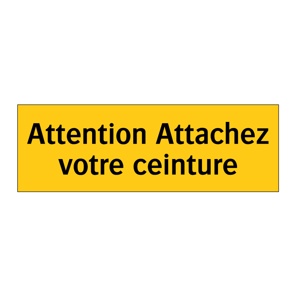 Attention Attachez votre ceinture