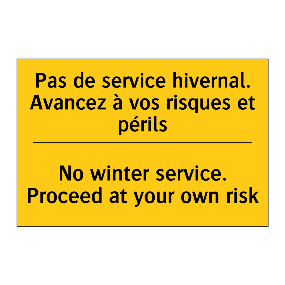 Pas de service hivernal. Avancez  /.../ - No winter service. Proceed at  /.../