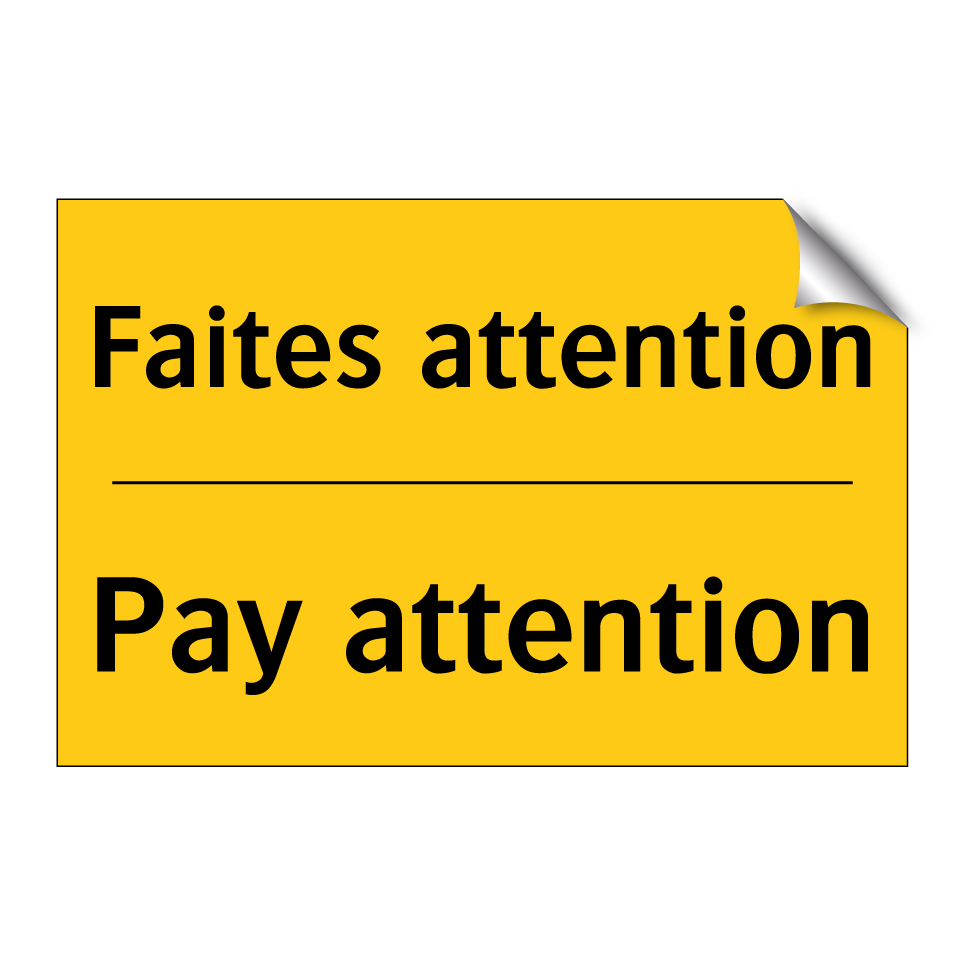 Faites attention - Pay attention