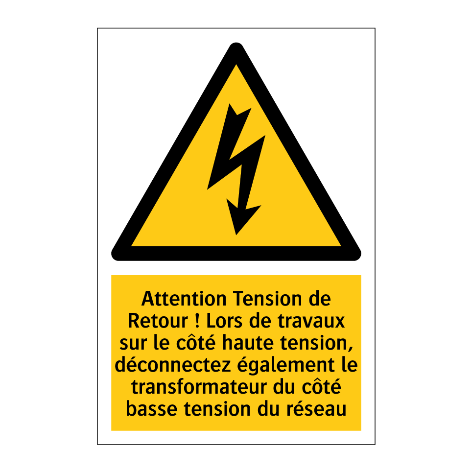 Attention Tension de Retour ! Lors de travaux sur le côté haute tension, déconnectez également le transformateur du côté basse tension du réseau