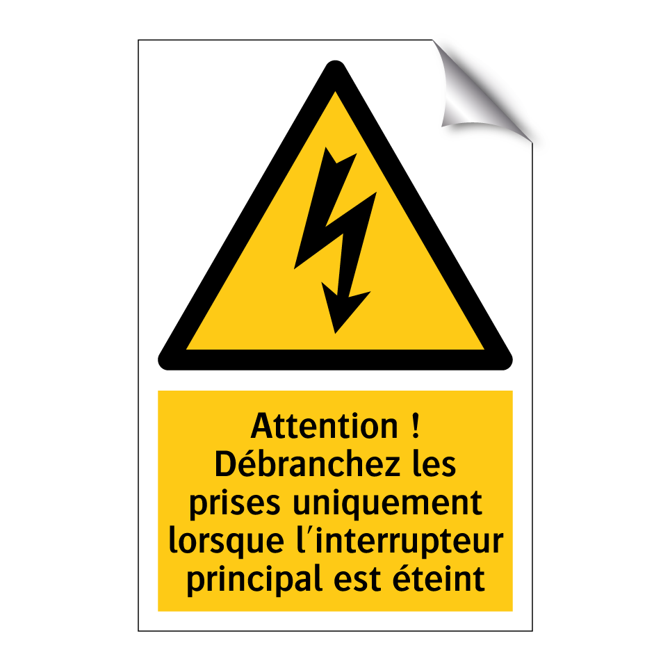 Attention ! Débranchez les prises uniquement lorsque l'interrupteur principal est éteint