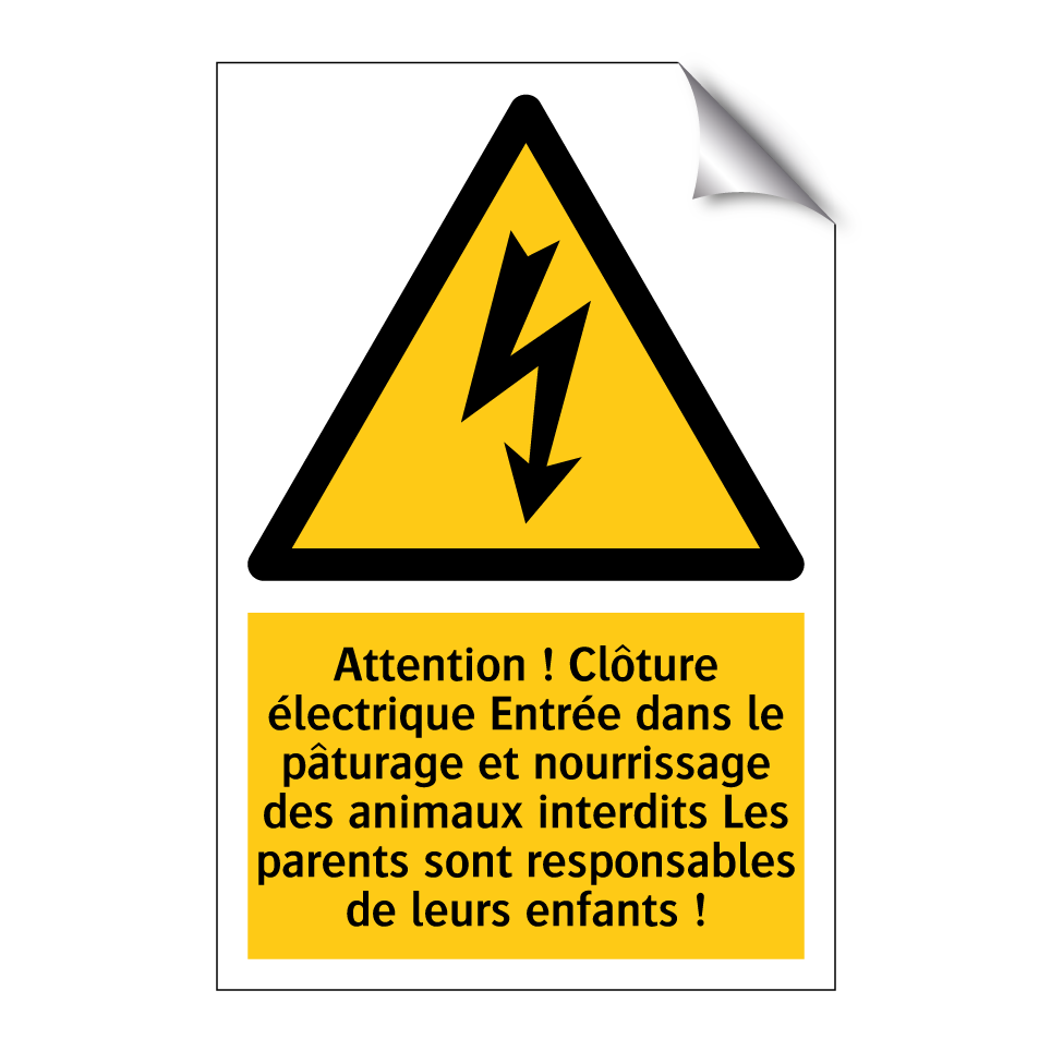 Attention ! Clôture électrique Entrée dans le pâturage et nourrissage des animaux interdits Les parents sont responsables de leurs enfants !