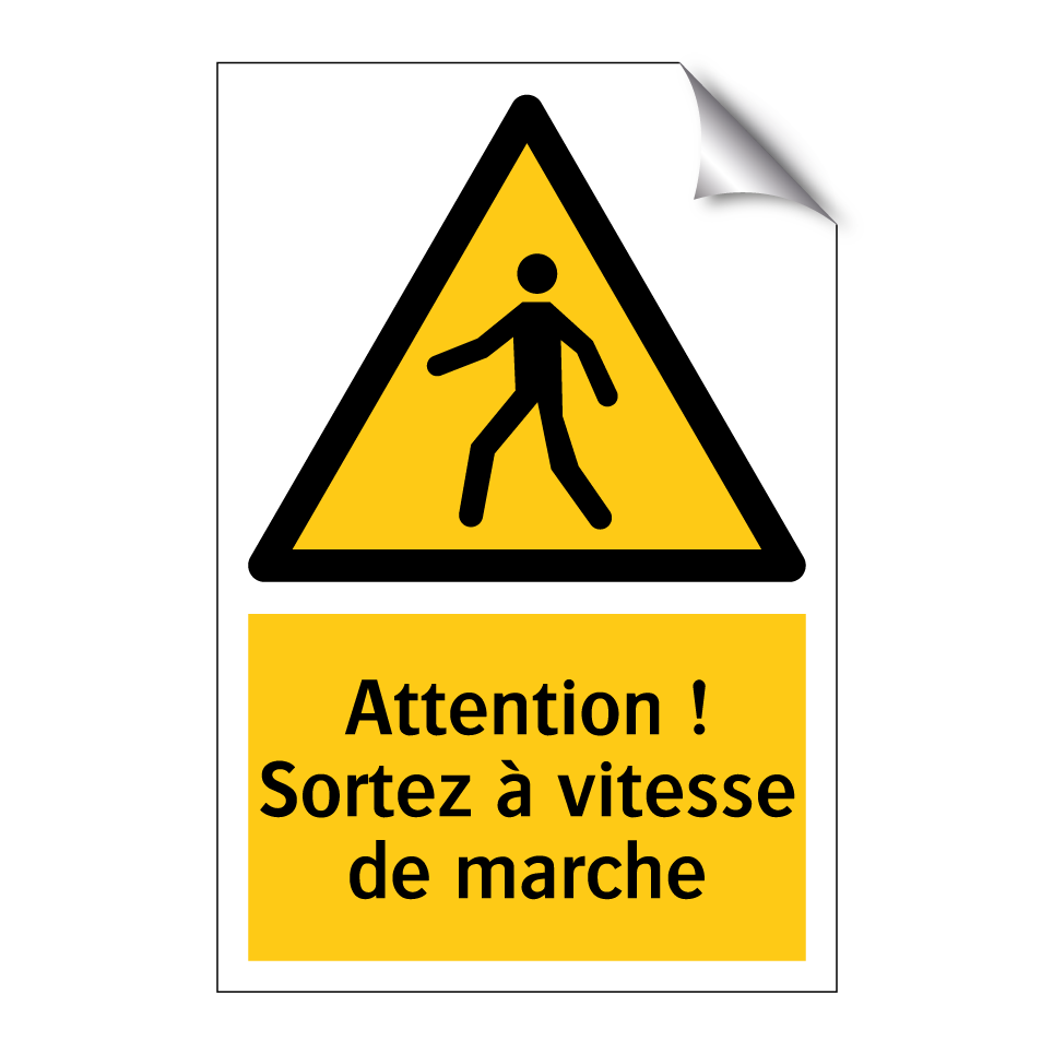 Attention ! Sortez à vitesse de marche
