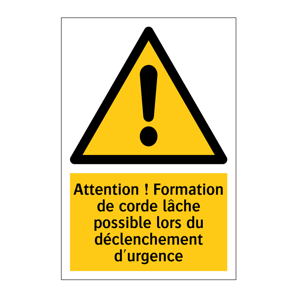 Attention ! Formation de corde lâche possible lors du déclenchement d'urgence