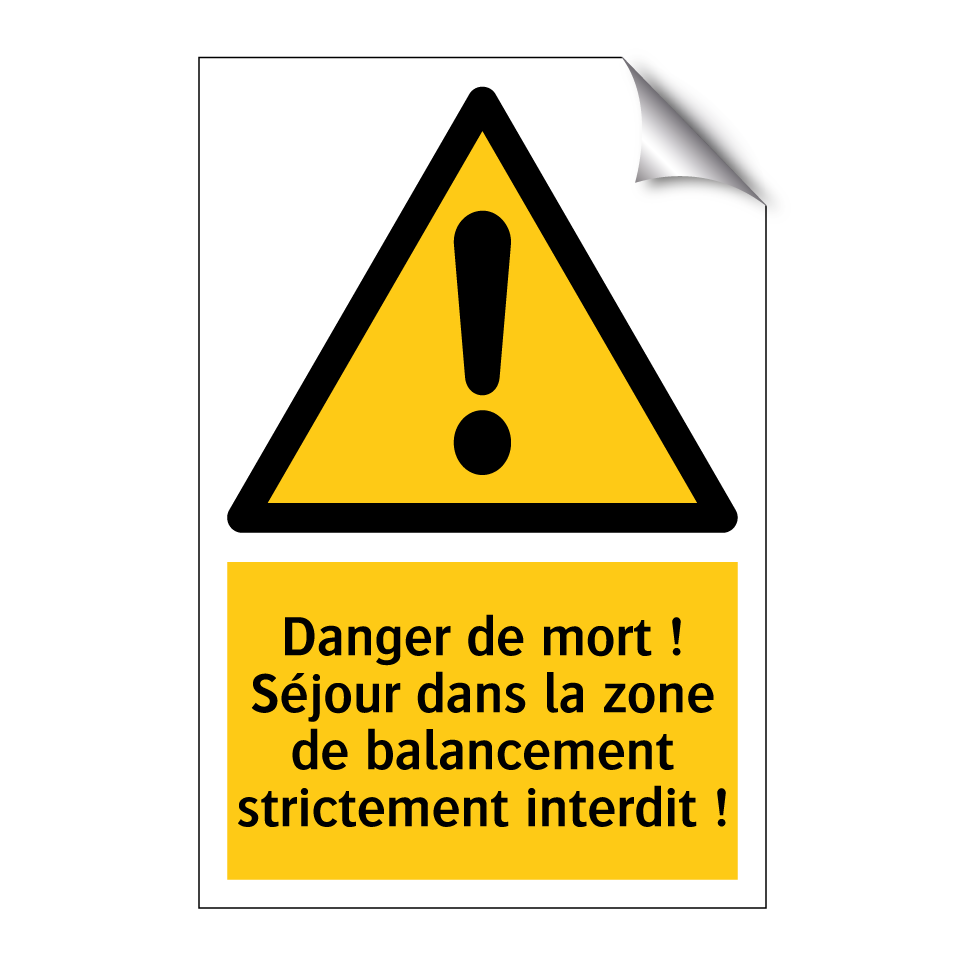 Danger de mort ! Séjour dans la zone de balancement strictement interdit !