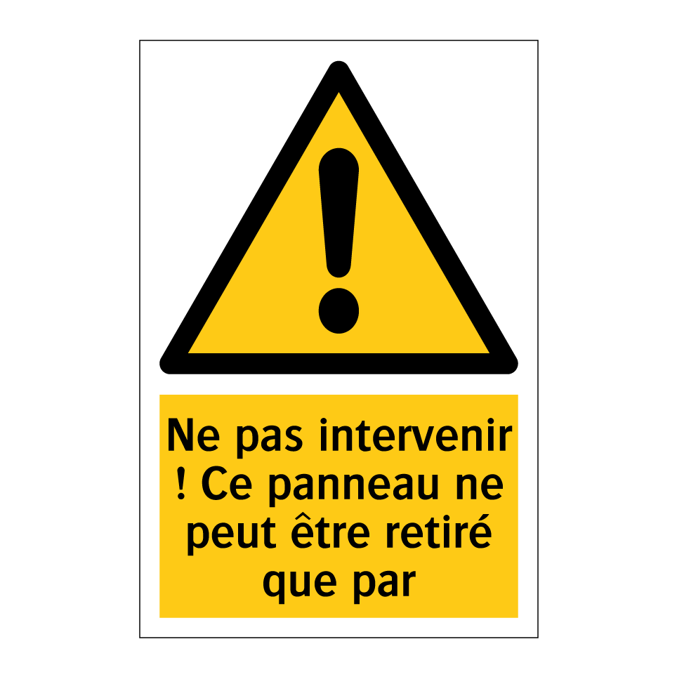 Ne pas intervenir ! Ce panneau ne peut être retiré que par