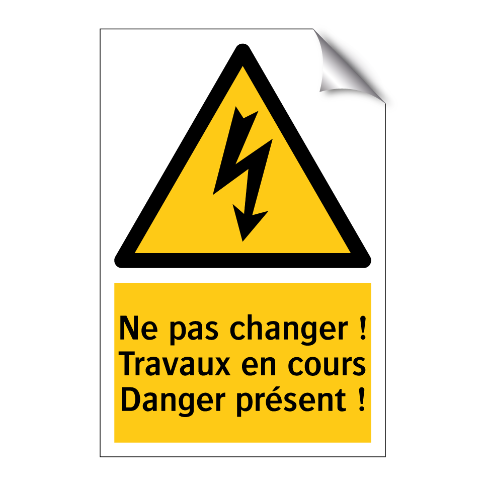 Ne pas changer ! Travaux en cours Danger présent !