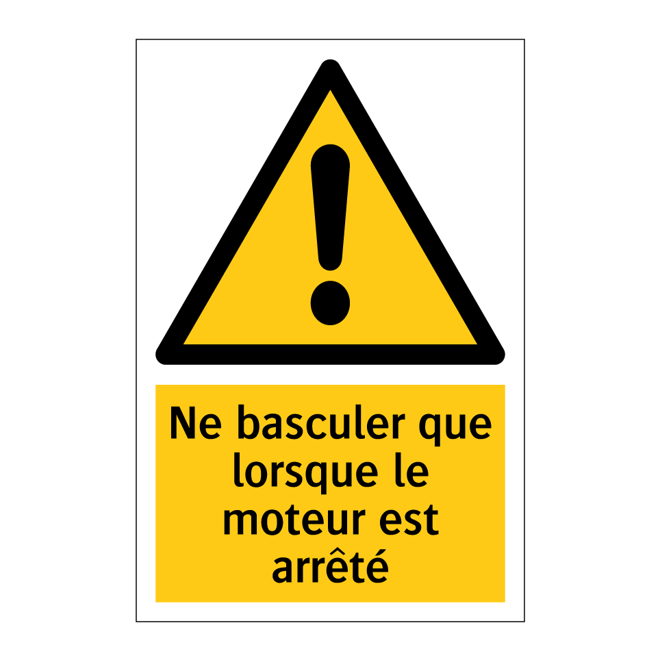 Ne basculer que lorsque le moteur est arrêté
