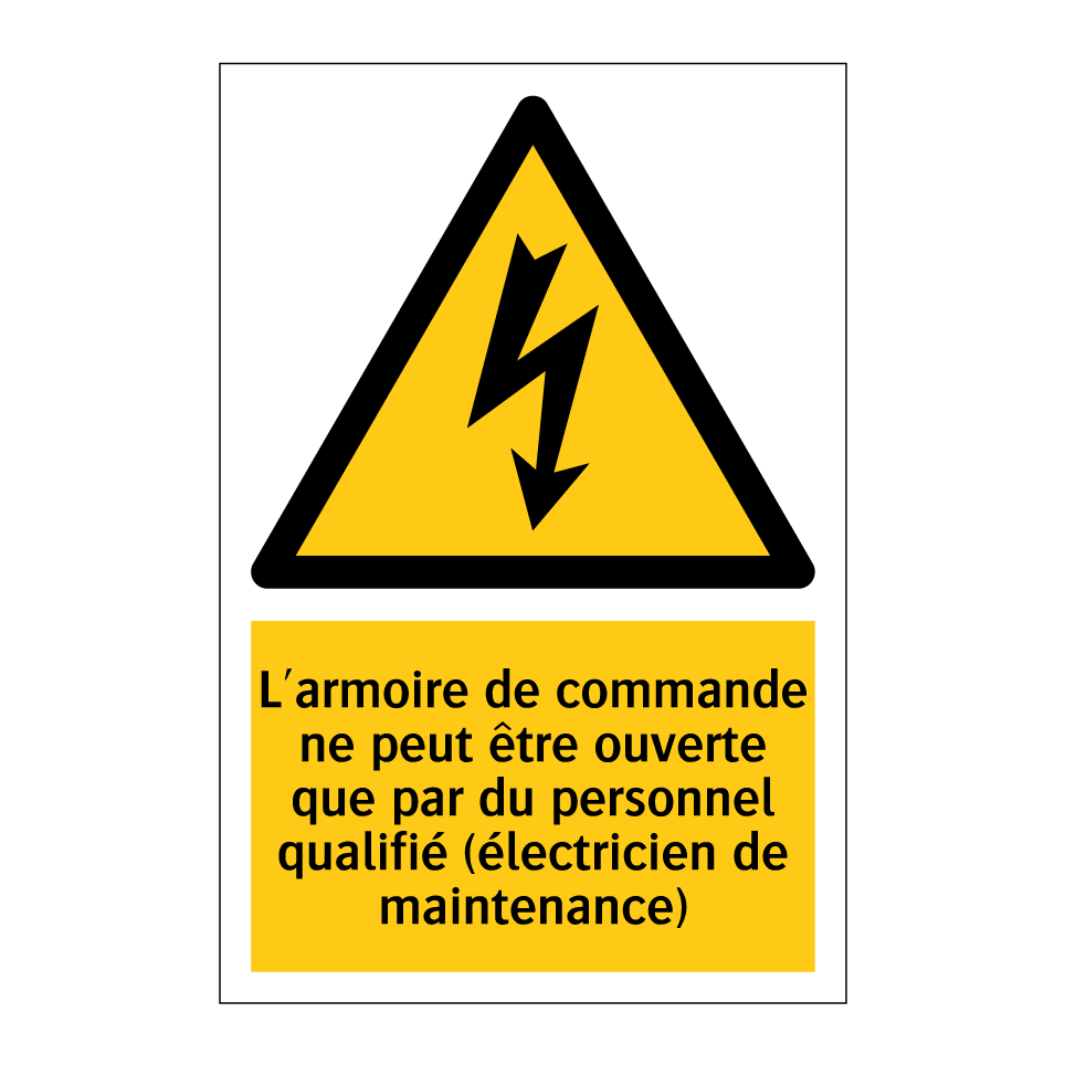L'armoire de commande ne peut être ouverte que par du personnel qualifié (électricien de maintenance)