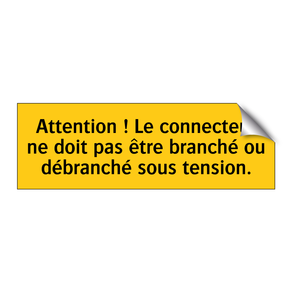 Attention ! Le connecteur ne doit pas être branché ou débranché sous tension